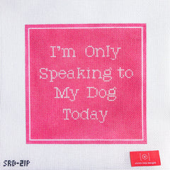 TRUNK SHOW- Stitch Rock Designs #SRD-21P I'm Only Speaking to My Dog Today - Pink