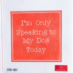 TRUNK SHOW- Stitch Rock Designs #SRD-21C I'm Only Speaking to My Dog Today - Coral