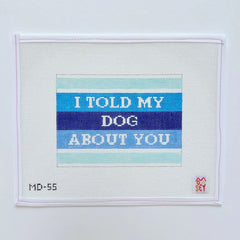 Mopsey Designs #MD-55 I Told My Dog About You
